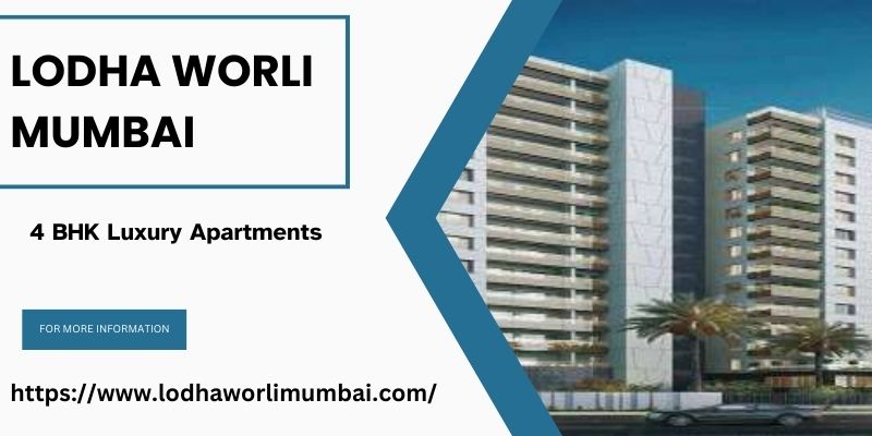 Lodha Worli Mumbai | 4 BHK Luxury Apartments