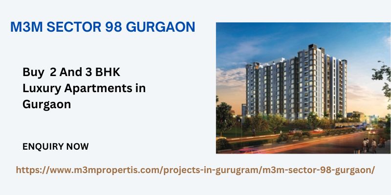 M3M Sector 98 Gurgaon | 2 & 3 BHK Luxury Apartments
