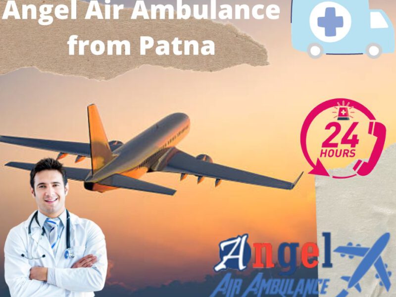 Angel Air Ambulance Service in Patna Helps Patients with a Safety Compliant Transfer