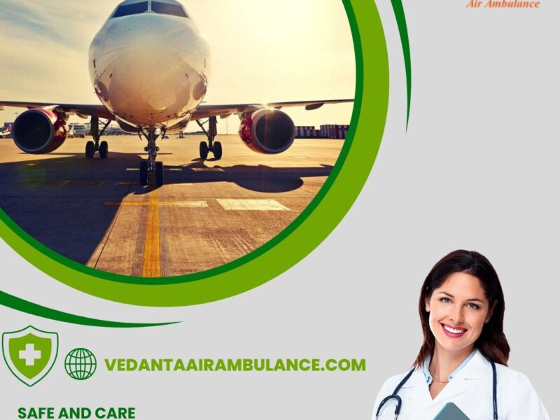 Select Vedanta Air Ambulance Service in Purnia for Advanced-Care Medical Facilities