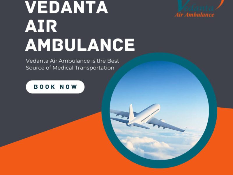 Utilize Vedanta Air Ambulance Service in Ahmedabad with Superior Medical Care