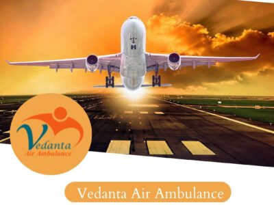 Book Vedanta Air Ambulance in Guwahati with Hi-tech Medical Support