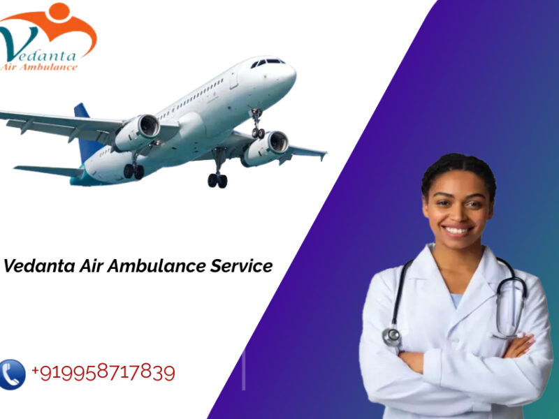 Avail Hi-Tech Patient Transportation by Vedanta Air Ambulance Service in Silchar