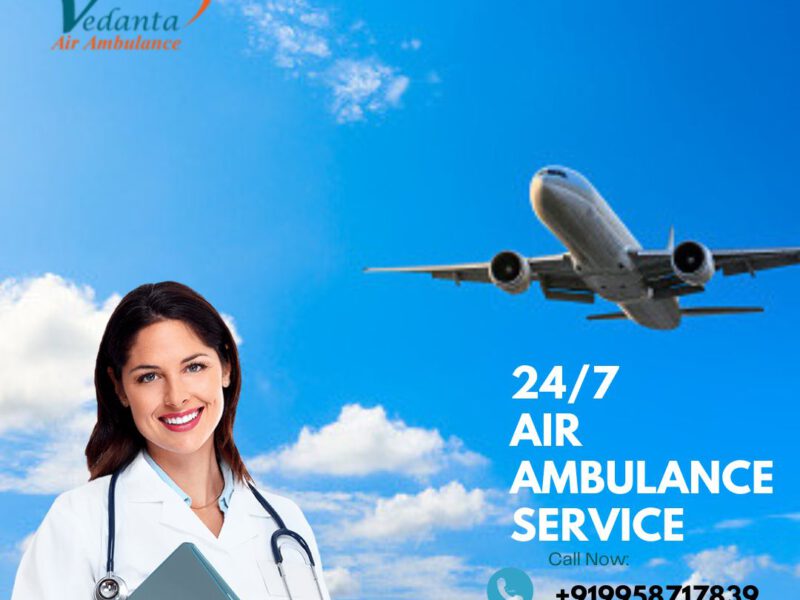 Take Vedanta Air Ambulance Service in Dibrugarh with Advanced Patient Transfer