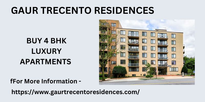 Gaur Trecento Residences | Buy 4 BHK Luxury Apartments