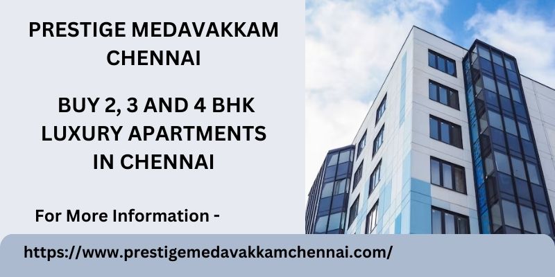 Prestige Medavakkam Chennai | Residential Apartments
