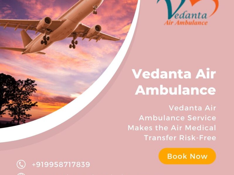 Hire Vedanta Air Ambulance Service in Chennai for Life-Care Patient Transportation