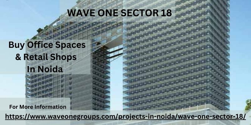 Wave One Sector 18 | Office Spaces & Retail Shops