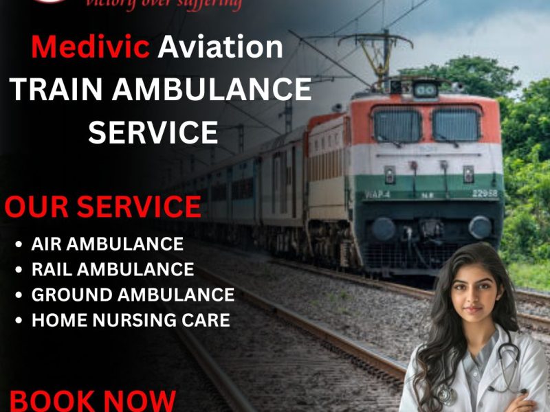 Medivic Aviation Train Ambulance in Ranchi Is Specially Designed For the Patients