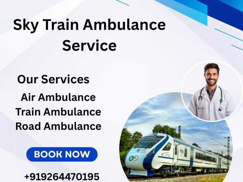 Choose Sky train Ambulance Service for Quick Transfer of Patients in Jamshedpur