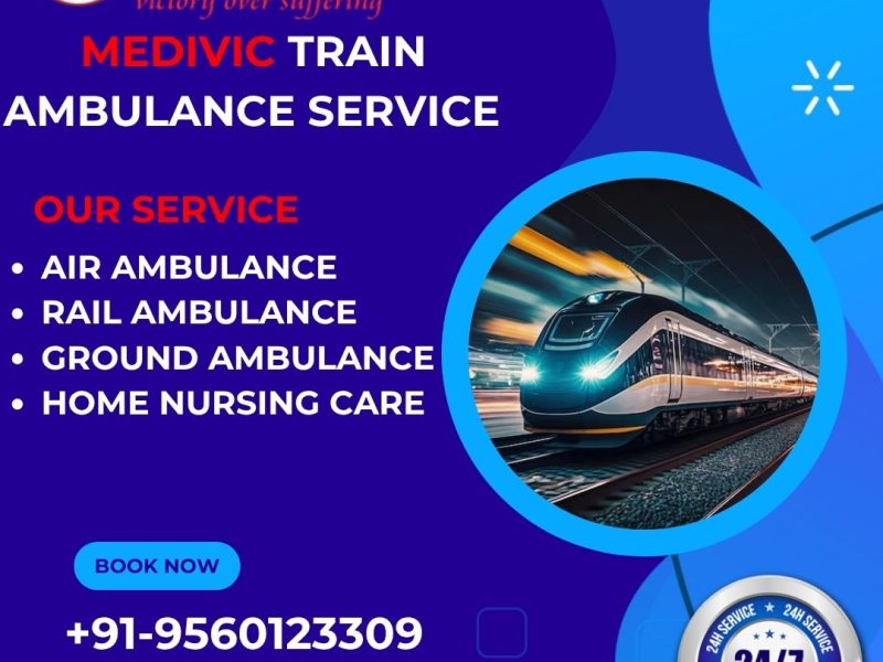 Pick Medivic Train Ambulance Service in Silchar Provide Hassle-Free and Reliable Medical Care