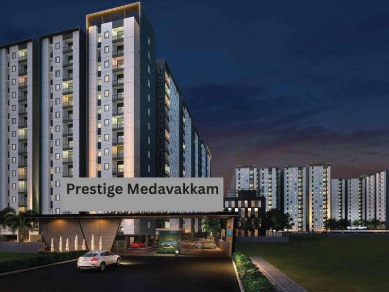 Prestige Medavakkam Chennai – Best Investment Option