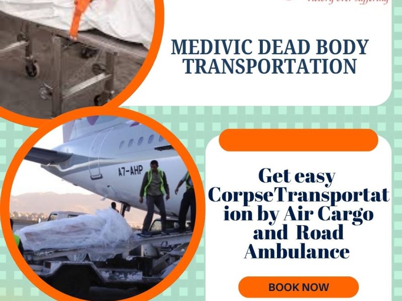 Medivic Fully Furnished Long-Distance Dead Body Transportation by Air Cargo in Ranchi