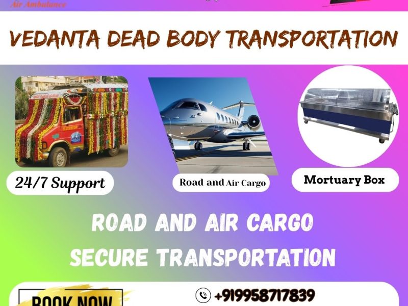 Vedanta dead body transport in Patna - transfer of dead bodies without any decomposition