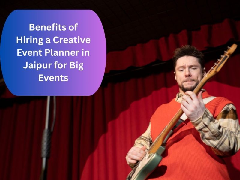 Benefits of Hiring a Creative Event Planner in Jaipur for Big Events