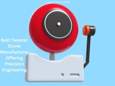 Best Tweeter Dome Manufacturer Offering Precision Engineering