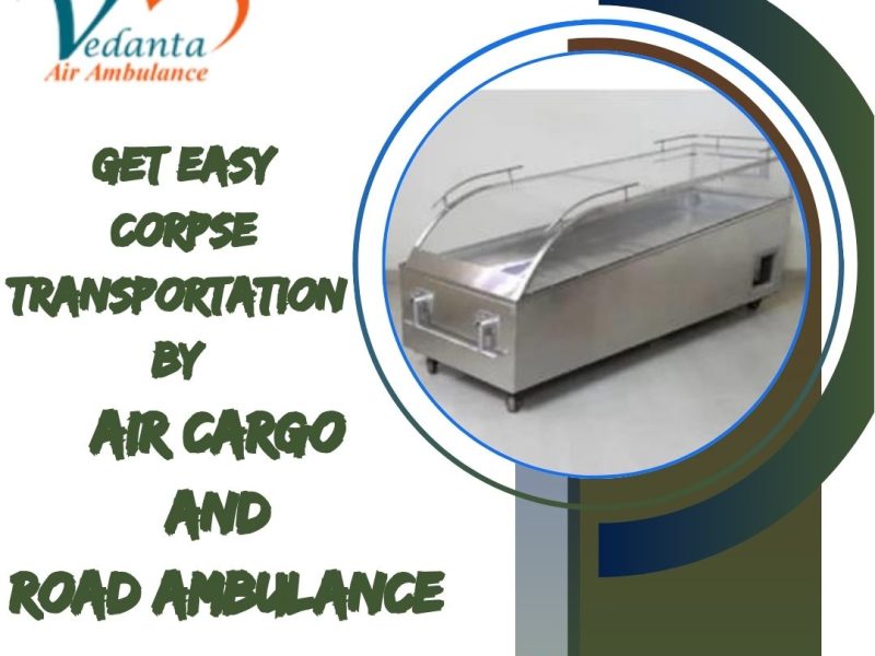 Vedanta Dead Body Transportation in Mumbai - trustworthy and affordable