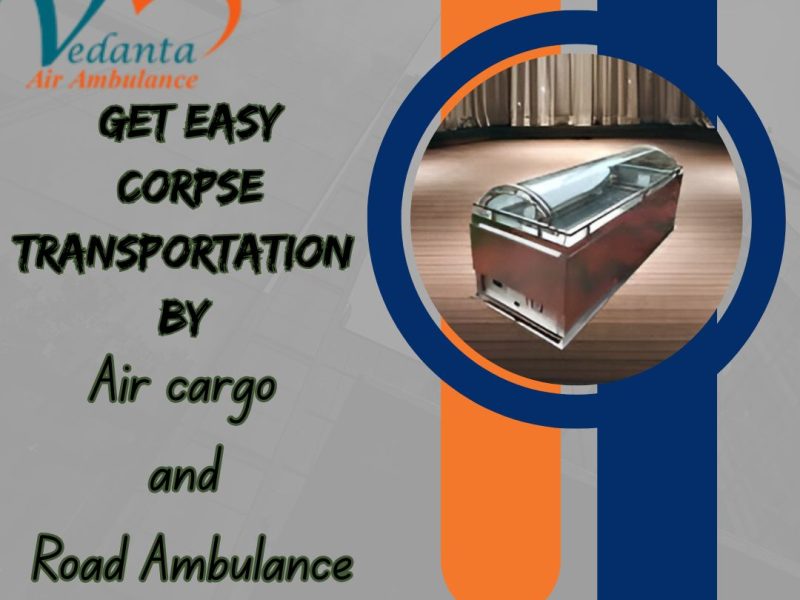 Vedanta Dead Body Ambulance in Kolkata manages everything in a thoughtful manner