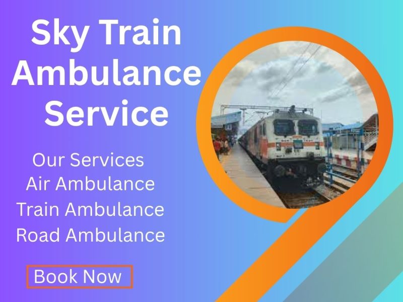Call Sky Train Ambulance Service for hassle-free medical care in Varanasi