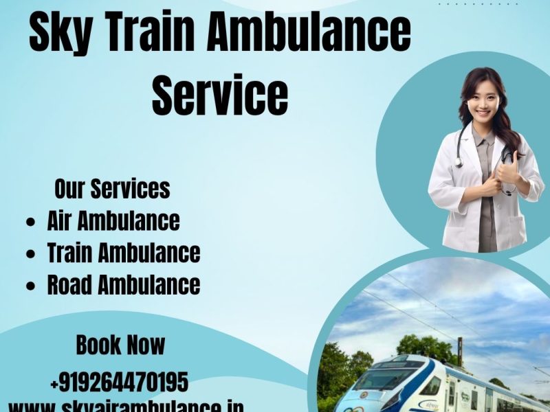 Sky Train Ambulance Services from Dibrugarh – Reliable and Risk-Free Transfer, Safe Arrangement
