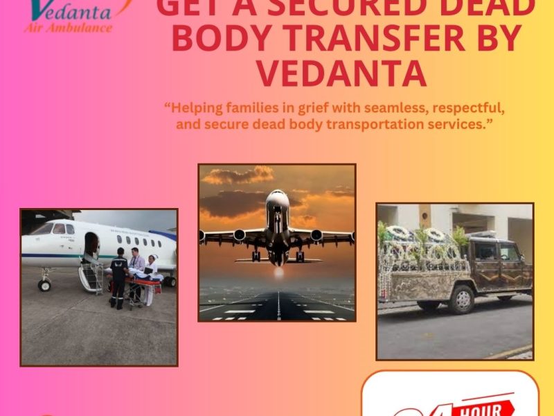 Vedanta Dead Body ensures nothing is hurried or missed in Chennai