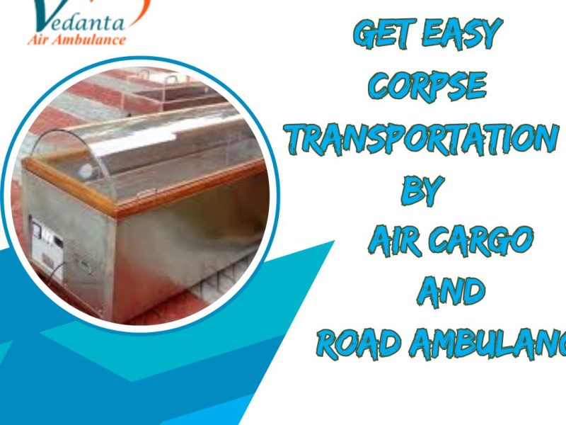 Get a smooth body transfer with reliable Vedanta Dead Body Transportation in Delhi
