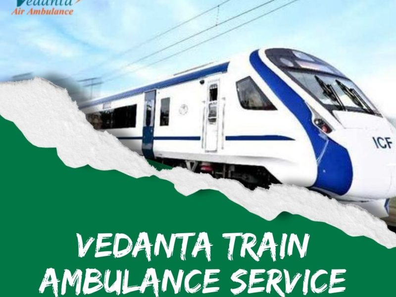 Vedanta Arranges Patient Transfer by Train Ambulance in Delhi