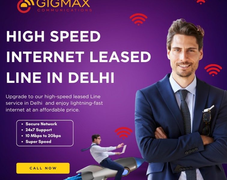 Leased Line Service in Delhi – Gigmax for Ultra-Reliable Business Internet