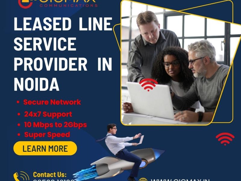 Top Internet Leased Line Service Provider in Noida – Gigmax High-Speed Business Internet