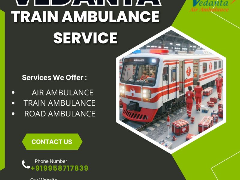Vedanta Train Ambulance Service in Ranchi – Effective enough to cover longer distances without hassle