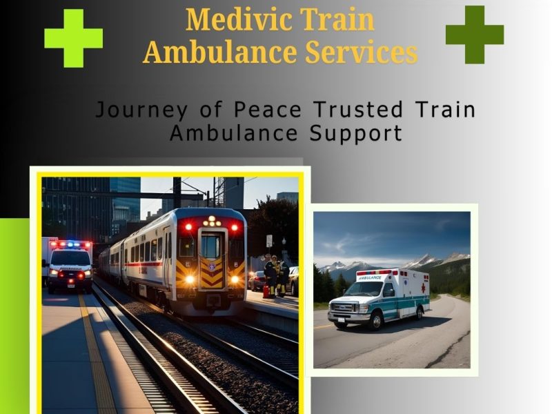 Medivic Train Ambulance Provides Transportation Services in Guwahati with Intense Attention