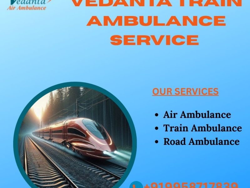 Vedanta Train Ambulance in Kolkata Provides Economical Transfer