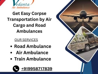 Vedanta Dead Body Transportation in Delhi proves to be an effective solution for people in emergencies