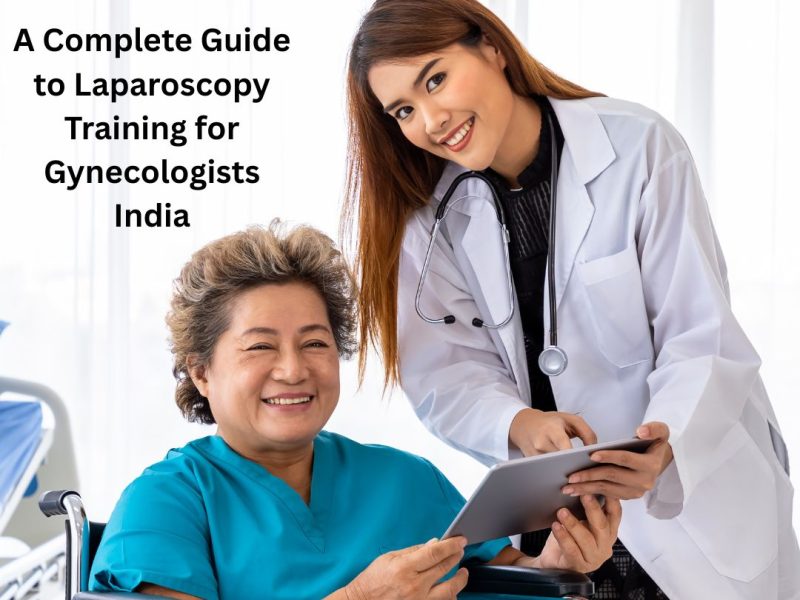 A Complete Guide to Laparoscopy Training for Gynecologists India