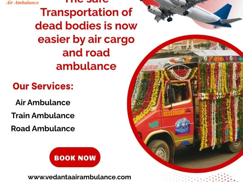 Use the Fastest Vedanta Dead Body Ambulance faicielity to Guwahati