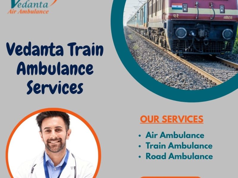 Vedanta Train Ambulance in Patna Provides Complete Care during the Travel