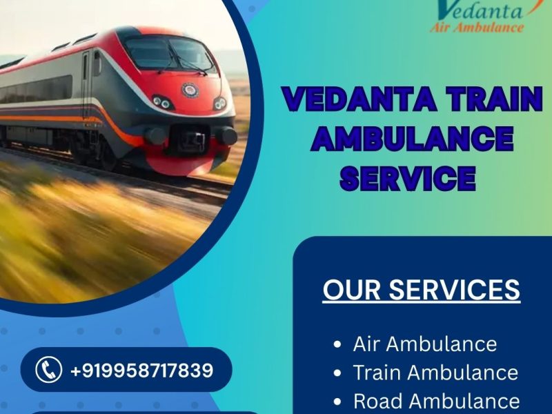 Choose Vedanta Train Ambulance Service for a Hassle-Free Transfer of Your Sick Patient in Kolkata