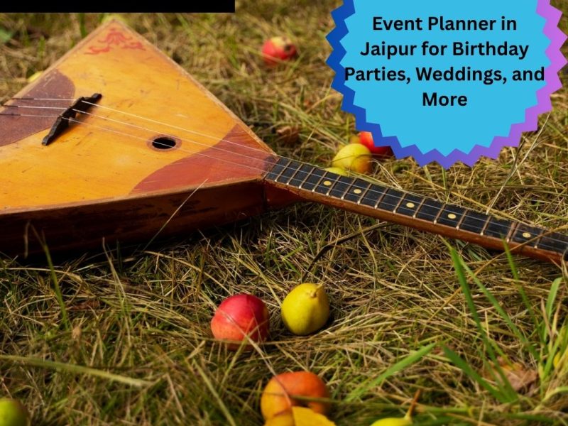 Event Planner in Jaipur for Birthday Parties, Weddings, and More
