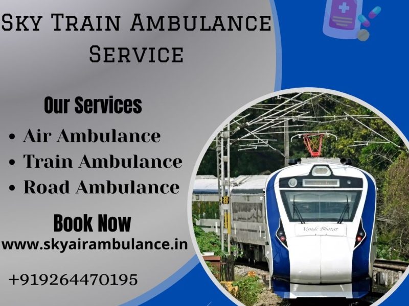 Sky Train Ambulance Services in Patna Are the Best for Emergency ICU Setup, Medical Transportation