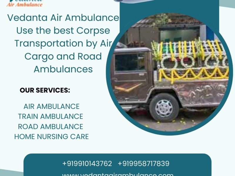 Use the Vedanta dead body hearse transport facility in guwahati at your convenience