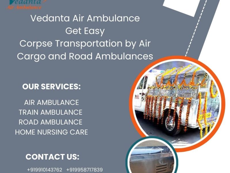 Use the best vedanta dead body transport facility in Chennai at your convenience.