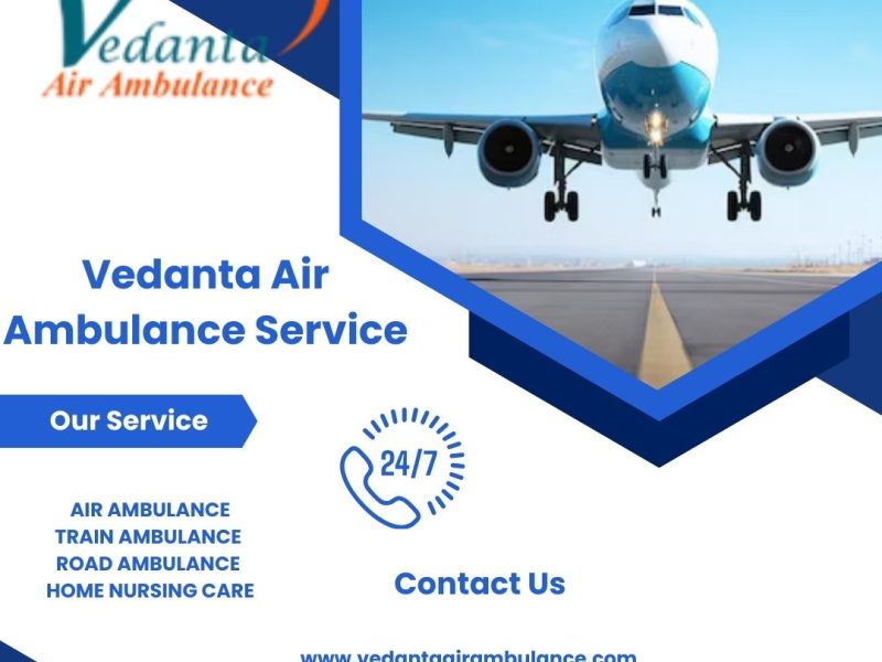 Vedanta Air Ambulance transfers patients in India at the safe and lowest booking cost
