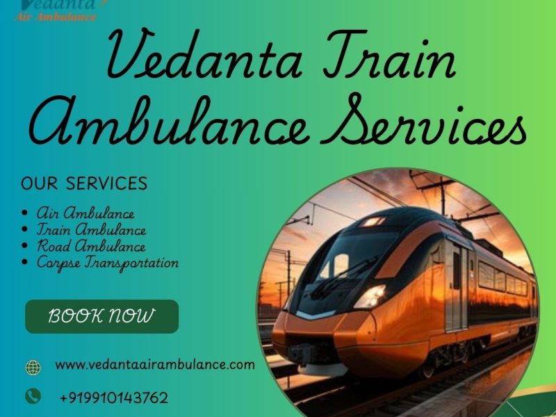 For Maximum Convenience, Opt for the Vedanta Train Ambulance in Delhi