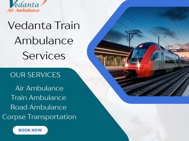 Now Available in Reliable and Enhanced Vedanta Train Ambulance Service in Dibrugarh