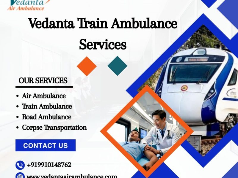 Vedanta Train Ambulance in Raipur—Takes Care of Patients' Needs During Transfer