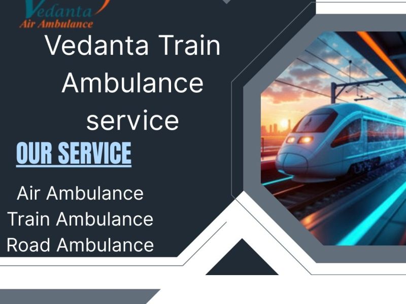 Vedanta Train Ambulance Services from Bhilai– Reliable and Risk-Free Relocation Arranged safely