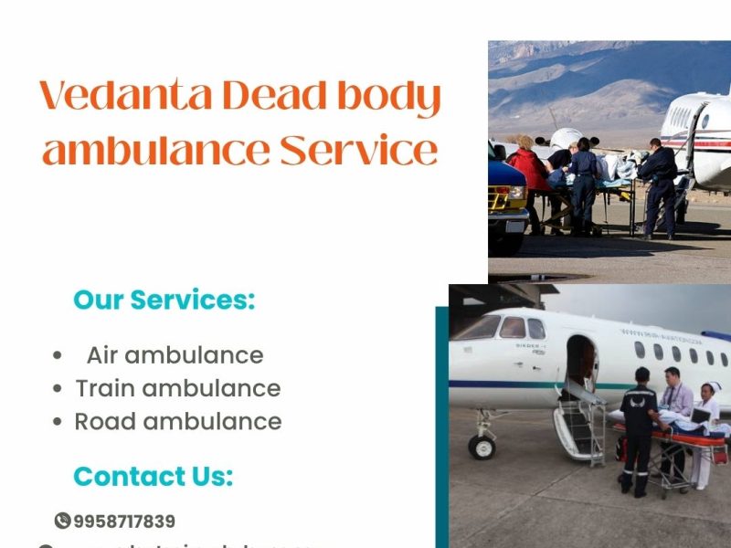Vedanta Mortuary Ambulance Service in Hyderabad Is Your Best Bet during Difficult Times