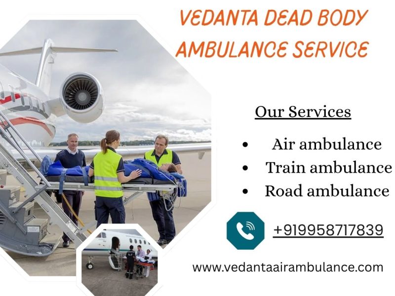 Vedanta Dead Body Ambulance Service in Patna: The Best Care for Patients