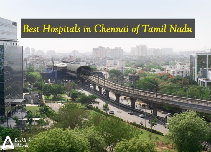 List of Best Hospitals in Chennai, Tamil Nadu, India