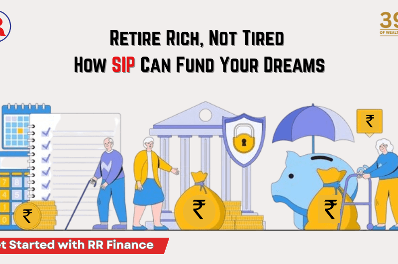 Retire Rich, Not Tired: How SIP Can Fund Your Dreams